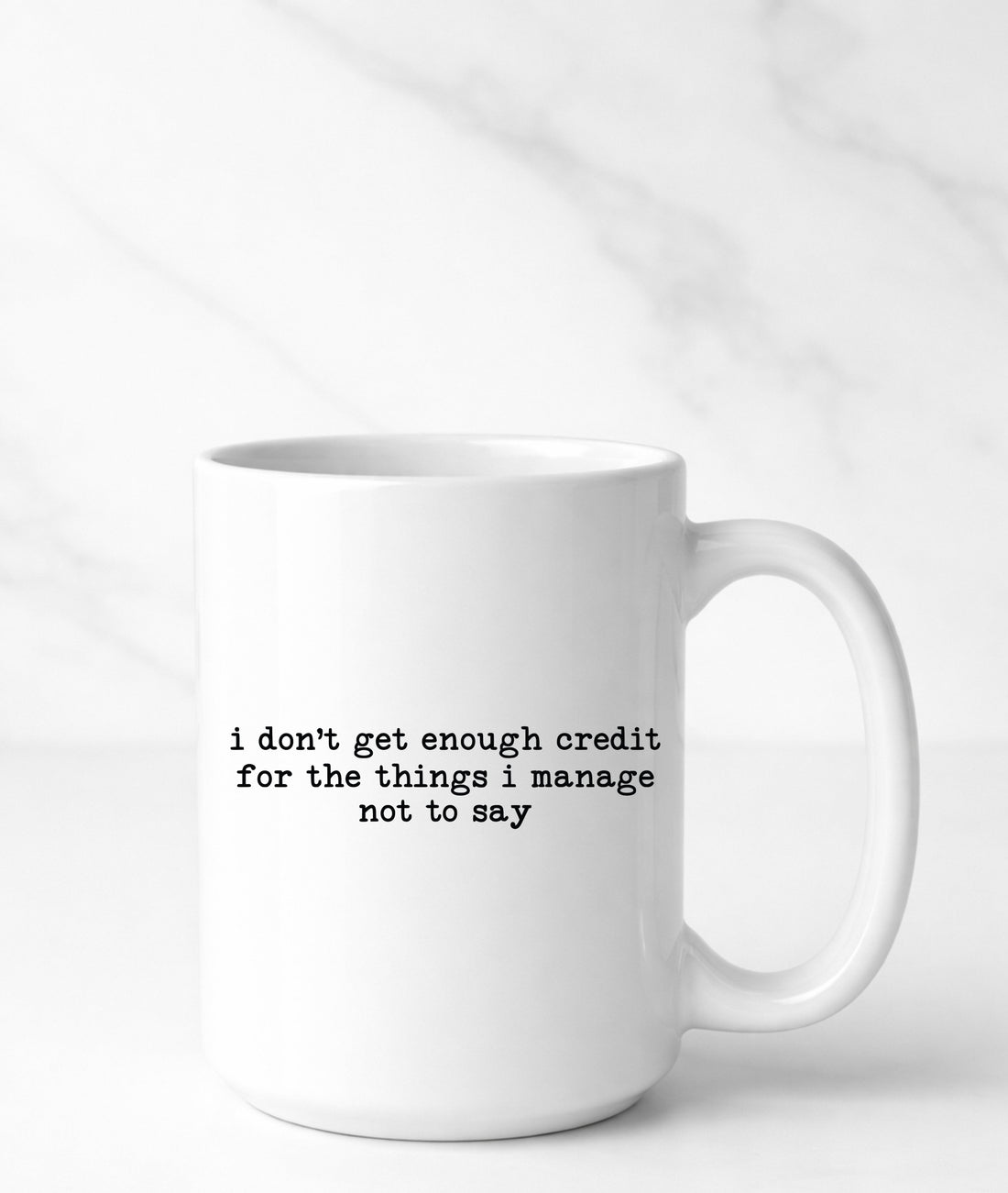 Funny 15oz coffee mug with the phrase 'I don’t get enough credit for the things I manage not to say' — perfect for coffee lovers who appreciate humor and sarcasm.