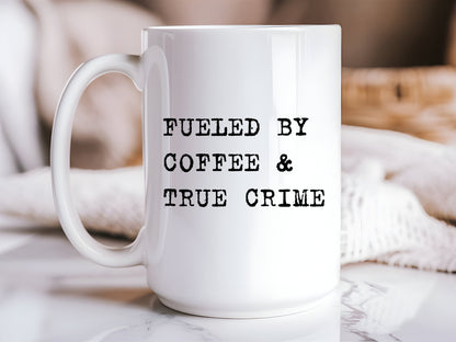 Fueled by Coffee and True Crime 15oz Mug | Funny Coffee Mug for True Crime Lovers