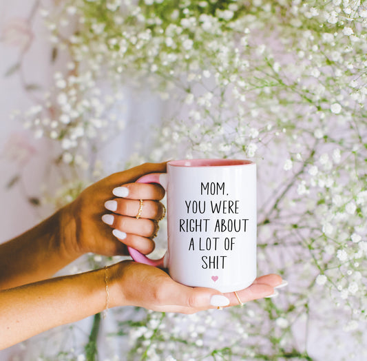 Mom, You were right about a lot of shit | 15oz Mug
