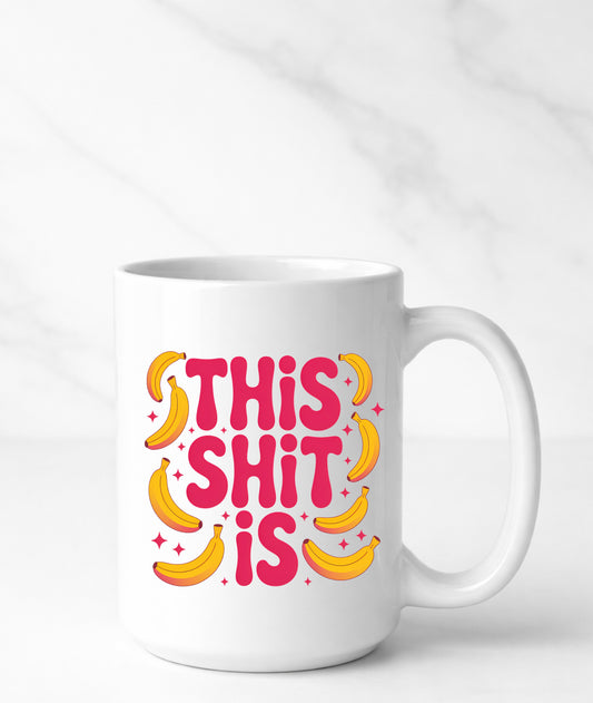 This Sh*t Is Bananas Funny Mug | 15oz Ceramic Coffee Mug